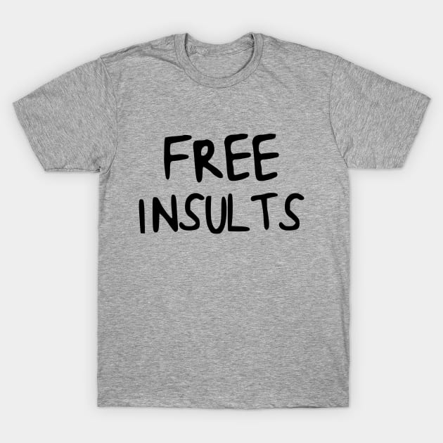 Sarcastic Free Insults T-Shirt by karutees